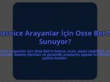 Betsnice-Arayanlar-Icin-Osse-Bet-Ne-Sunuyor-overlay-1784465761.jpg