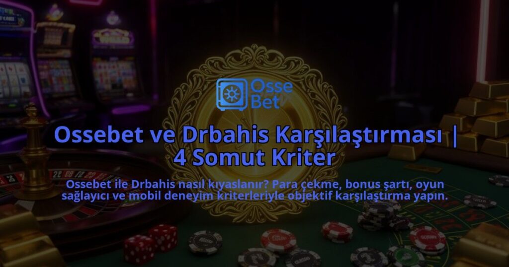 Ossebet-ve-Drbahis-Karsilastirmasi-4-Somut-Kriter-overlay-1786630988.jpg