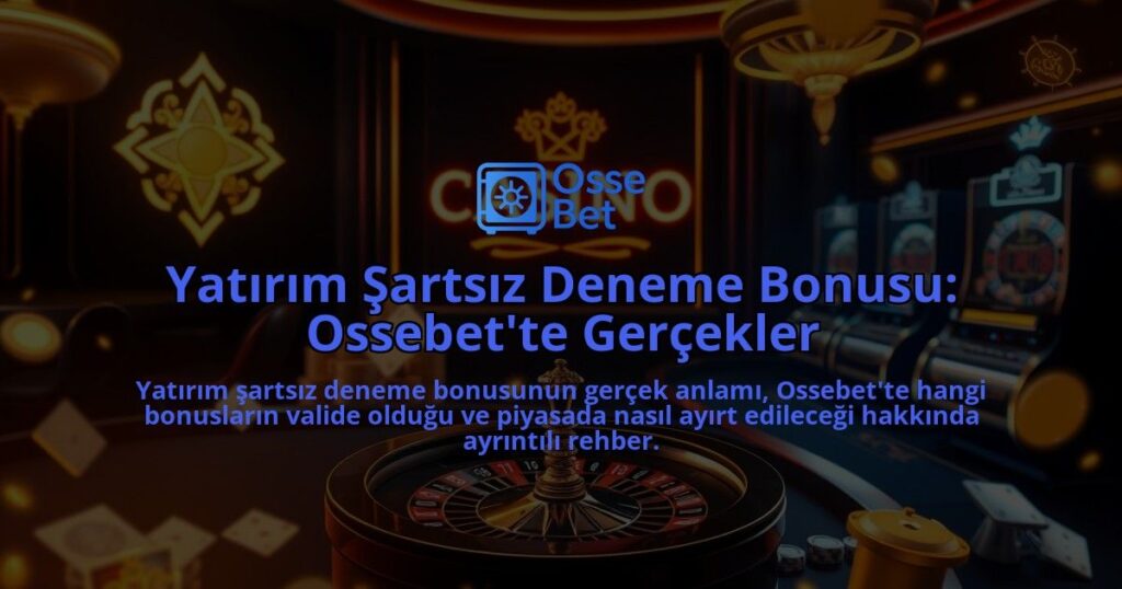 Yatirim-Sartsiz-Deneme-Bonusu-Ossebette-Gercekler-overlay-1786681796.jpg